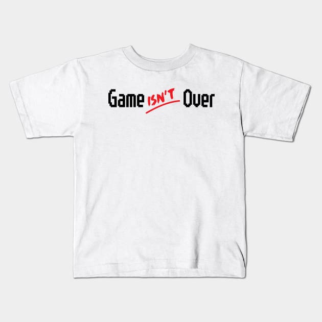 Game isn't Over Kids T-Shirt by hypokondriak